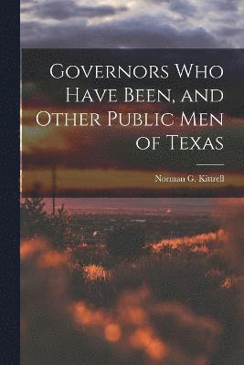 Governors who Have Been, and Other Public men of Texas 1