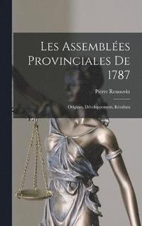 bokomslag Les Assembles provinciales de 1787; origines, dveloppement, rsultats