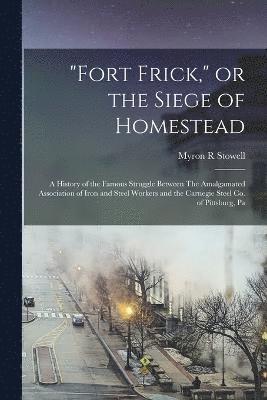 "Fort Frick," or the Siege of Homestead