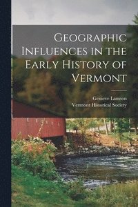 bokomslag Geographic Influences in the Early History of Vermont