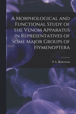 bokomslag Morphological and Functional Study of the Venom Apparatus in Representatives of Some Major Groups of Hymenoptera