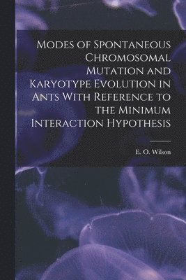 bokomslag Modes of Spontaneous Chromosomal Mutation and Karyotype Evolution in Ants With Reference to the Minimum Interaction Hypothesis