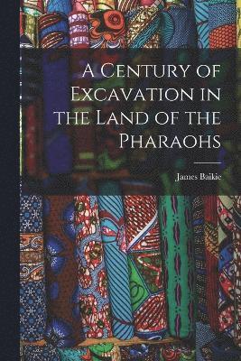 Century of Excavation in the Land of the Pharaohs