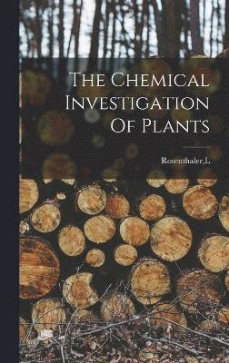 bokomslag The Chemical Investigation Of Plants