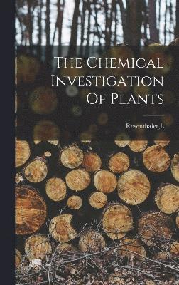 L Rosenthaler, L. Rosenthaler - Chemical Investigation Of Plants, Inbunden