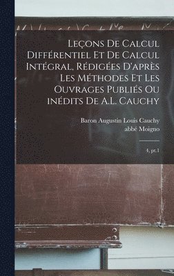 Abbé 1804-1884 Moigno, Augustin Louis Cauchy - Leçons de calcul différentiel et de calcul intégral, rédigées d'après les méthodes et les ouvrages publiés ou inédits de A.L. Cauchy, Inbunden