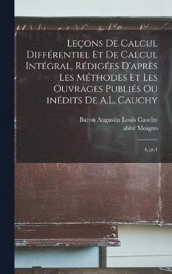 bokomslag Leons de calcul diffrentiel et de calcul intgral, rdiges d'aprs les mthodes et les ouvrages publis ou indits de A.L. Cauchy