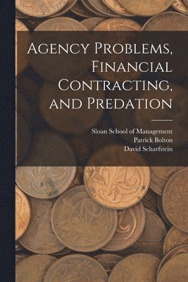 Patrick Bolton, David Scharfstein, Sloan School Of Management - Agency Problems, Financial Contracting, and Predation, Häftad