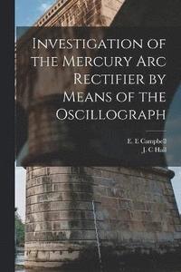 bokomslag Investigation of the Mercury arc Rectifier by Means of the Oscillograph