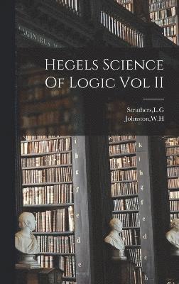 Hegels Science Of Logic Vol II 1