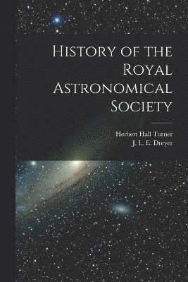 J L E 1852-1926 Dreyer, Herbert Hall Turner, J. L. E. 1852-1926 Dreyer, J L. E. 1852-1926 Dreyer - History of the Royal Astronomical Society, Häftad