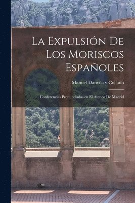 bokomslag La expulsin de los Moriscos espaoles