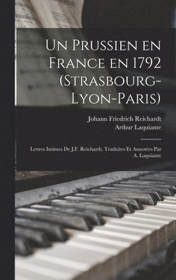 bokomslag Un prussien en France en 1792 (Strasbourg-Lyon-Paris); lettres intimes de J.F. Reichardt, traduites et annotes par A. Laquiante