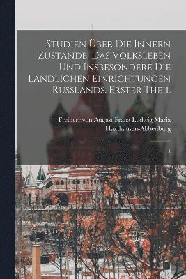 bokomslag Studien ber die innern Zustnde, das Volksleben und insbesondere die lndlichen Einrichtungen Russlands. Erster Theil