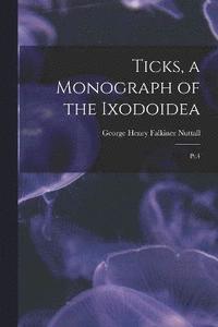 bokomslag Ticks, a Monograph of the Ixodoidea