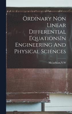 bokomslag Ordinary Non Linear Differential EquationsIn Engineering And Physical Sciences