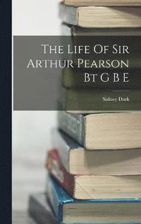 bokomslag The Life Of Sir Arthur Pearson Bt G B E