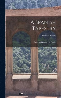 Michael Kenny - Spanish Tapestry; Town and Country in Castile, Inbunden