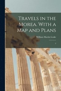 bokomslag Travels in the Morea. With a map and Plans