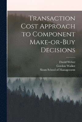 Transaction Cost Approach to Component Make-or-buy Decisions 1