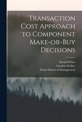 Gordon Walker, David Weber - Transaction Cost Approach to Component Make-or-buy Decisions, Häftad