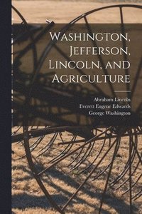 bokomslag Washington, Jefferson, Lincoln, and Agriculture