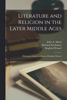 Richard Newhauser, John A Alford, Siegfried Wenzel - Literature and Religion in the Later Middle Ages, Häftad