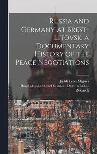 bokomslag Russia and Germany at Brest-Litovsk, a Documentary History of the Peace Negotiations
