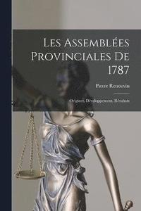 bokomslag Les Assembles provinciales de 1787; origines, dveloppement, rsultats