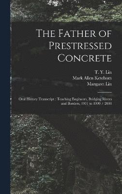T y 1911- Ive Lin, Eleanor Swent, T. y. 1911- Ive Lin, T Y. 1911- ive Lin - Father of Prestressed Concrete, Inbunden