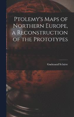 bokomslag Ptolemy's Maps of Northern Europe, a Reconstruction of the Prototypes