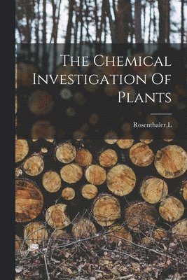 L Rosenthaler - Chemical Investigation Of Plants, Häftad