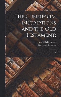 Eberhard Schrader, Owen C Whitehouse - Cuneiform Inscriptions and the Old Testament;, Inbunden