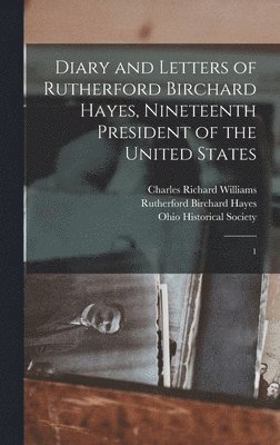 Rutherford B Hayes, Charles Richard Williams, Ohio Historical Society - Diary and Letters of Rutherford Birchard Hayes, Nineteenth President of the United States, Inbunden