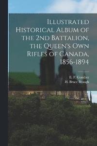 bokomslag Illustrated Historical Album of the 2nd Battalion, the Queen's Own Rifles of Canada, 1856-1894