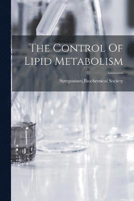 The Control Of Lipid Metabolism 1