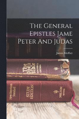 James Moffatt - General Epistles Jame Peter And Judas, Häftad
