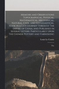 bokomslag Memoirs and Observations Topographical, Physical, Mathematical, Mechanical, Natural, Civil, and Ecclesiastical. Made in a Late Journey Through The Empire of China, and Published in Several Letters....