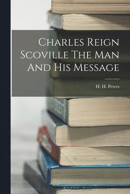 bokomslag Charles Reign Scoville The Man And His Message