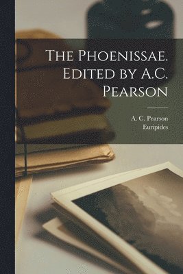 Euripides, A C 1861-1935 Pearson, A. C. 1861-1935 Pearson, Euripides Euripides, A C. 1861-1935 Pearson, A. C. Pearson - Phoenissae. Edited by A.C. Pearson, Häftad