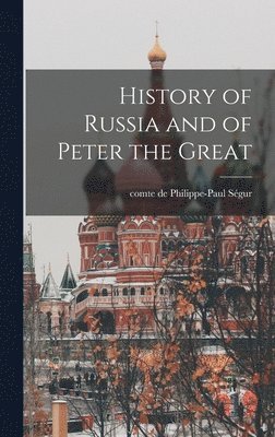 Philippe-Paul Ségur - History of Russia and of Peter the Great, Inbunden