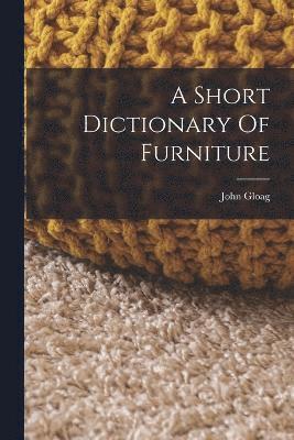 John Gloag - Short Dictionary Of Furniture, Häftad