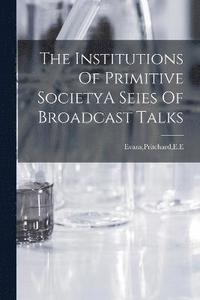 bokomslag The Institutions Of Primitive SocietyA Seies Of Broadcast Talks