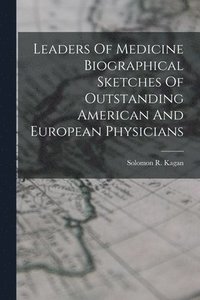 bokomslag Leaders Of Medicine Biographical Sketches Of Outstanding American And European Physicians