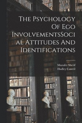 Muzafer Sherif, Hadley Cantril - Psychology Of Ego InvolvementsSocial Attitudes And Identifications, Häftad
