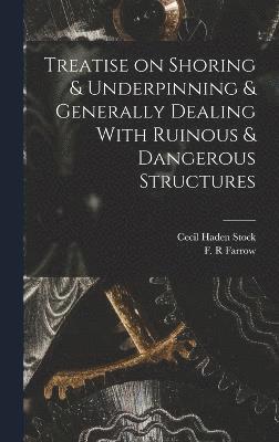 bokomslag Treatise on Shoring & Underpinning & Generally Dealing With Ruinous & Dangerous Structures