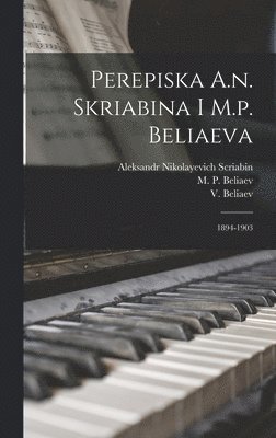 Aleksandr Nikolayevich Scriabin, M. P. (Mitrofan Petrovich) Beliaev, V. (Viktor) Beliaev - Perepiska A.n. Skriabina I M.p. Beliaeva, Inbunden