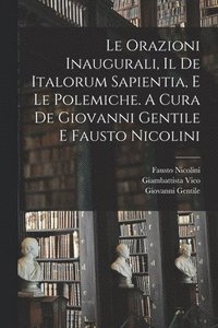 bokomslag Le orazioni inaugurali, il De Italorum sapientia, e le polemiche. A cura de Giovanni Gentile e Fausto Nicolini
