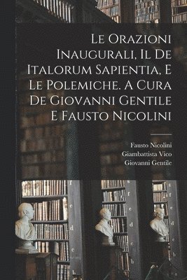 orazioni inaugurali, il De Italorum sapientia, e le polemiche. A cura de Giovanni Gentile e Fausto Nicolini