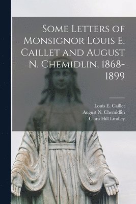 bokomslag Some Letters of Monsignor Louis E. Caillet and August N. Chemidlin, 1868-1899
